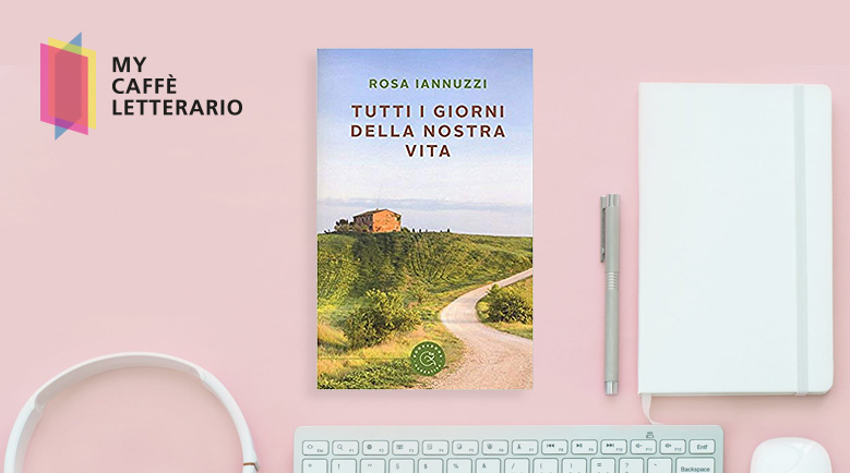 recensione Tutti i giorni della nostra vita di Rosa Iannuzzi