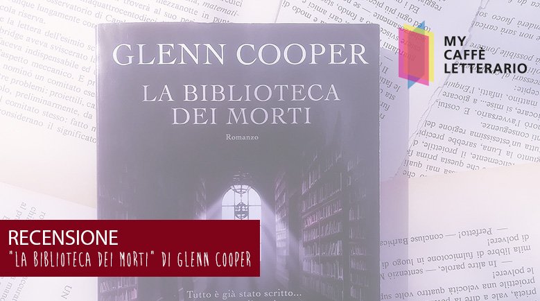 La Biblioteca dei morti di Glenn Cooper - Un Cuore Tra I Libri